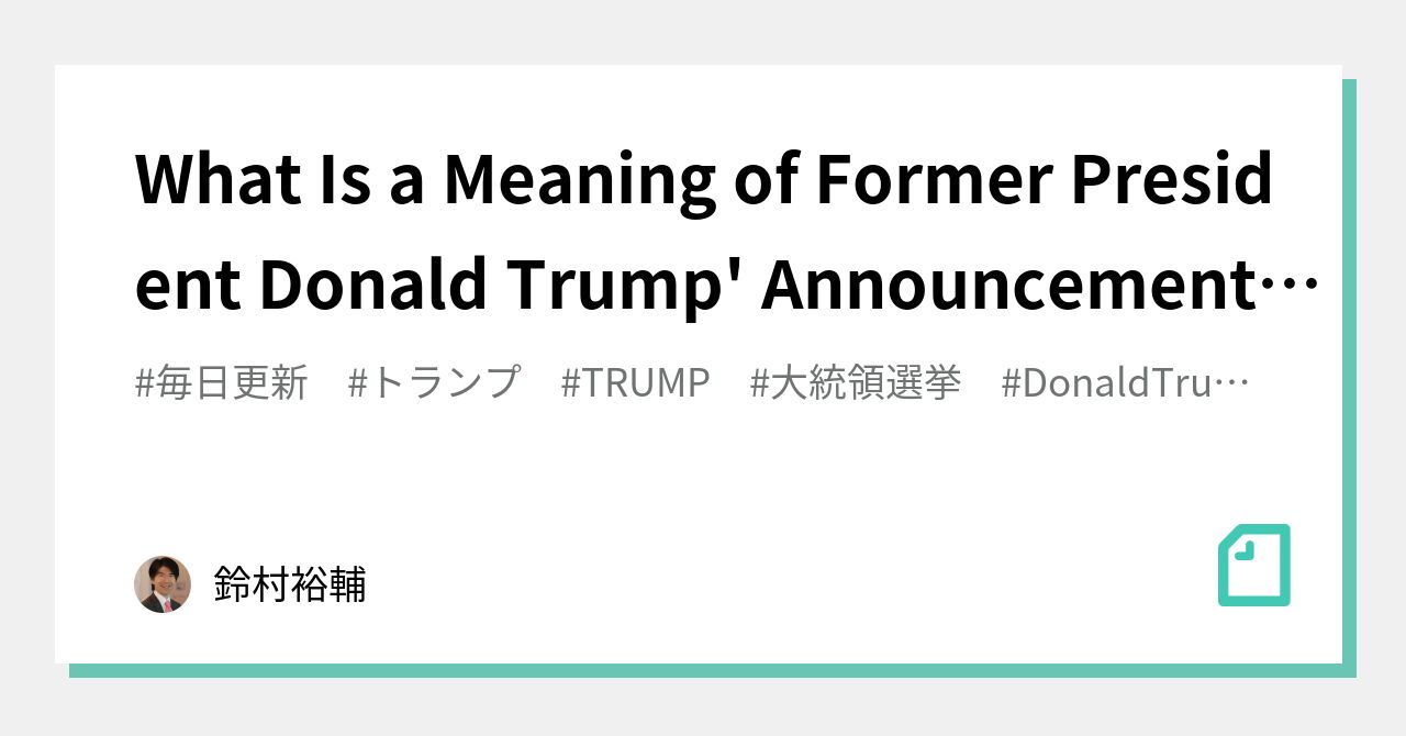 what-is-a-meaning-of-former-president-donald-trump-announcement-of-a