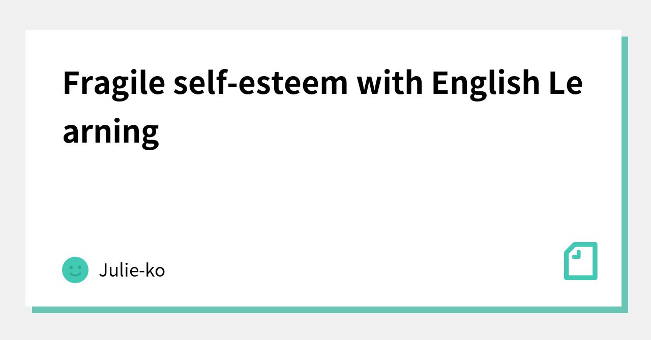 Fragile selfesteem with English Learning｜Julieko