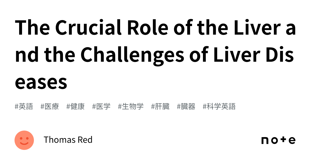 The Crucial Role of the Liver and the Challenges of Liver Diseases