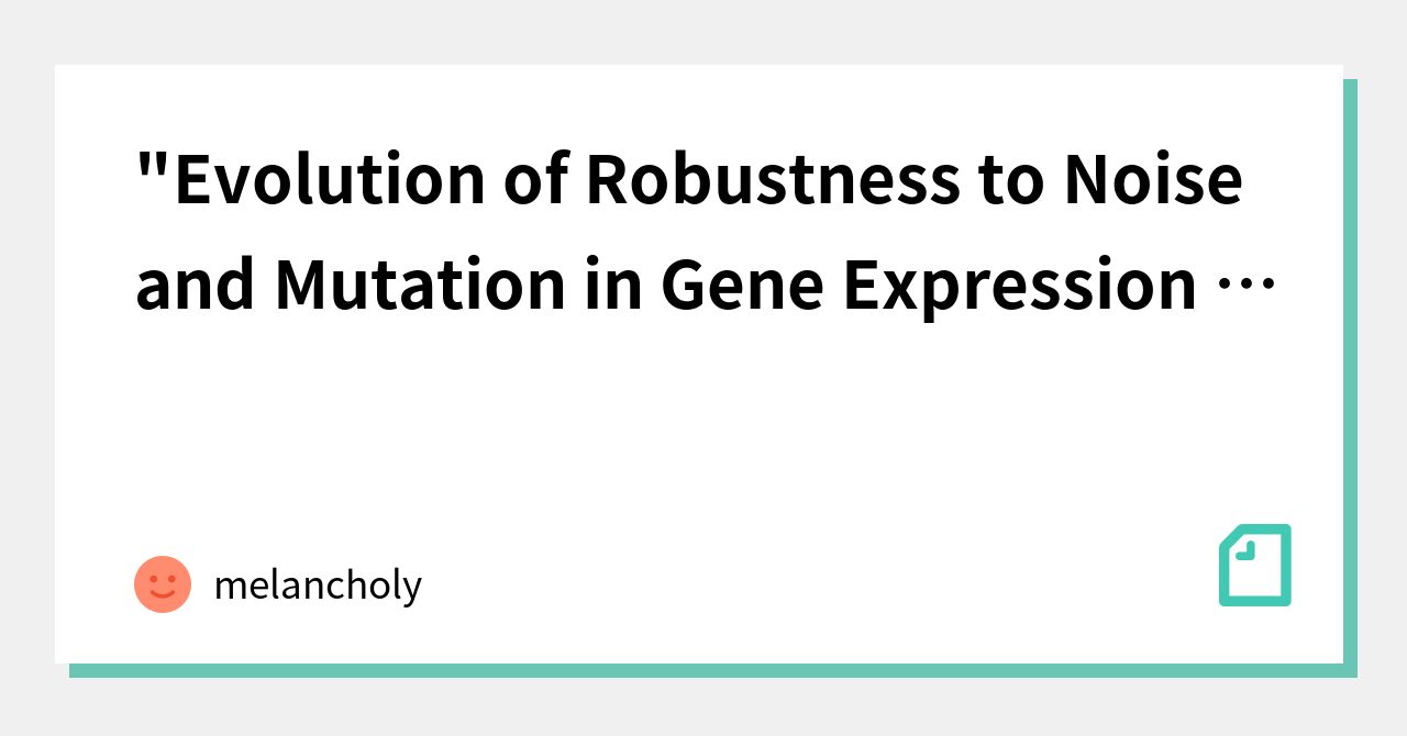 "Evolution of Robustness to Noise and Mutation in Gene Expression ...
