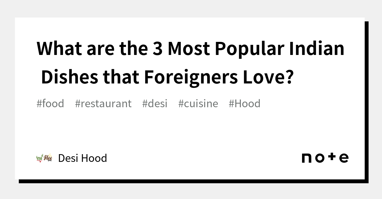 what-are-the-3-most-popular-indian-dishes-that-foreigners-love-desi-hood