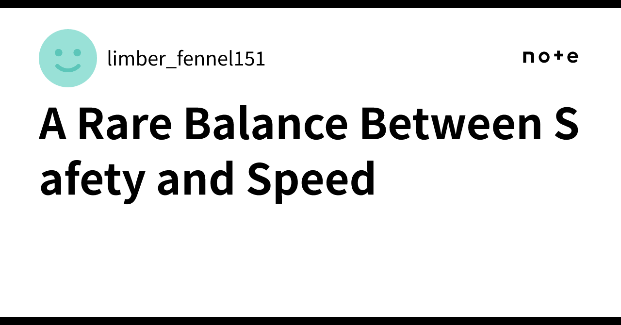 A Rare Balance Between Safety and Speed