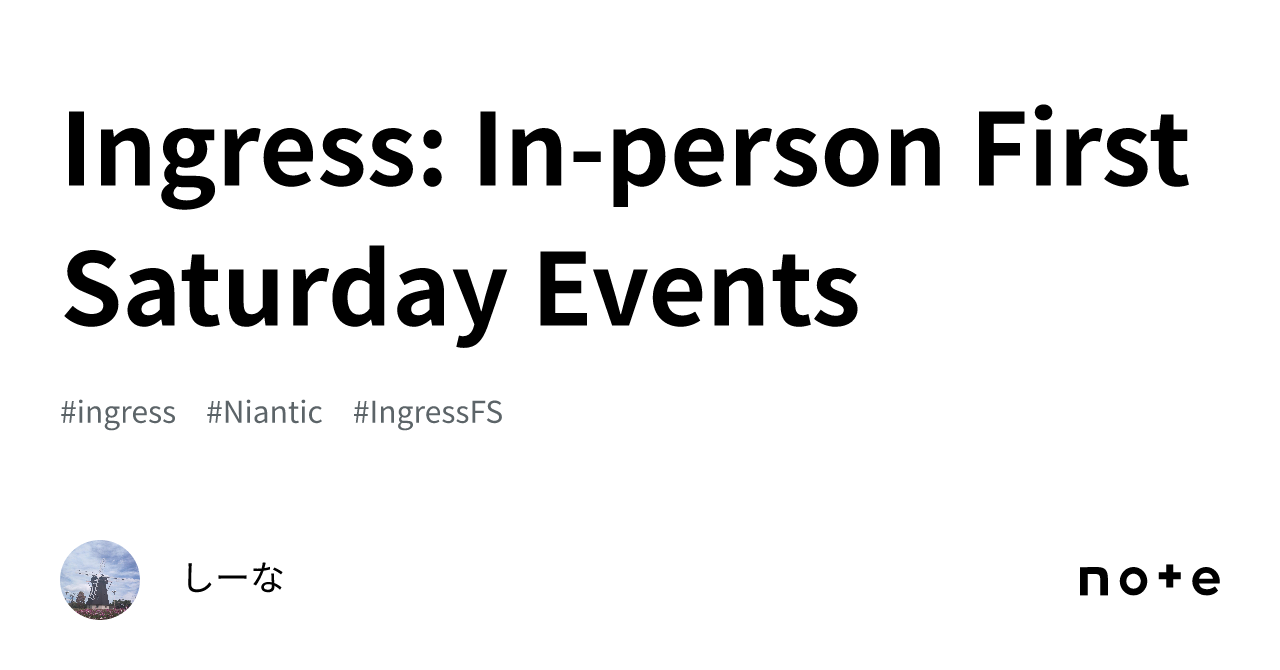 Ingress Inperson First Saturday Events｜しーな