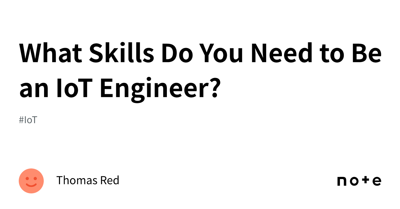What Skills Do You Need to Be an IoT Engineer?｜Thomas Red