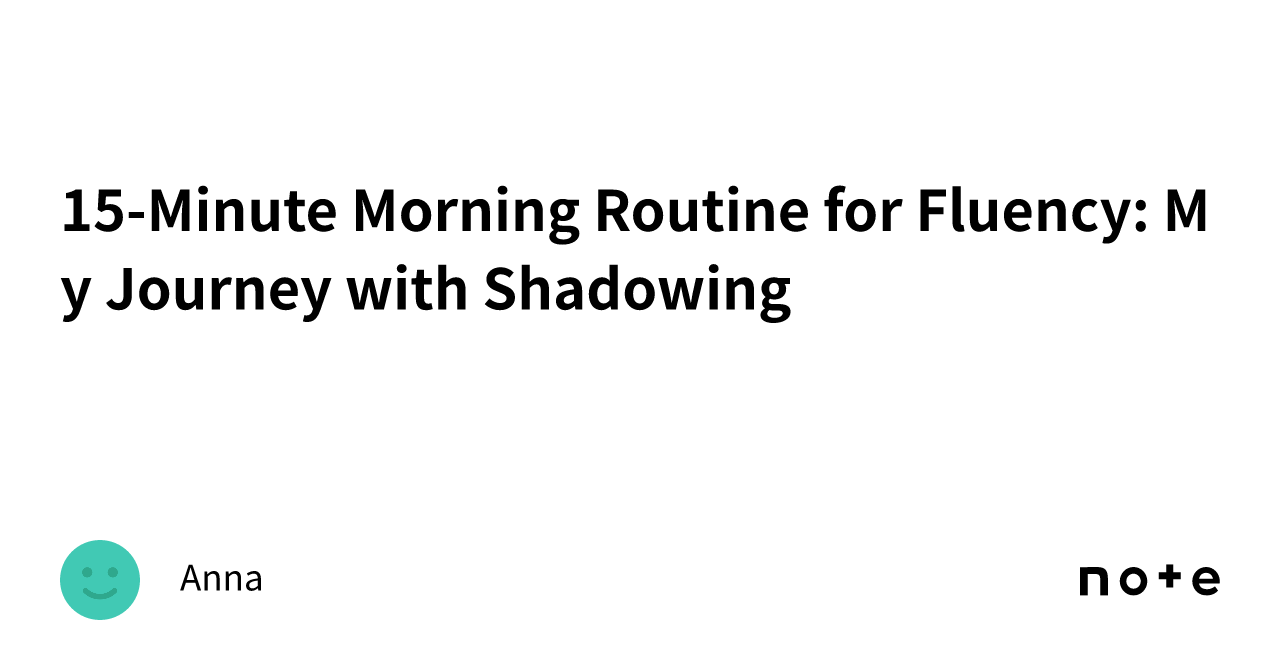 15-Minute Morning Routine for Fluency: My Journey with Shadowing|Anna
