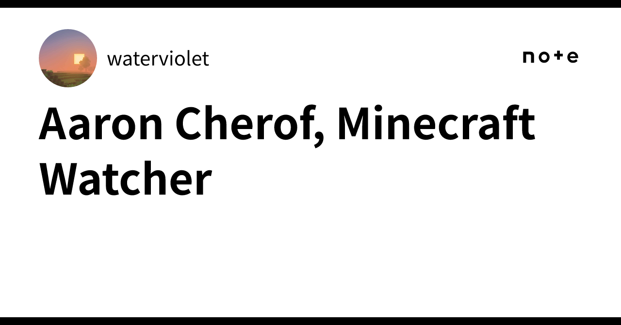 Aaron Cherof, Minecraft Watcher｜waterviolet