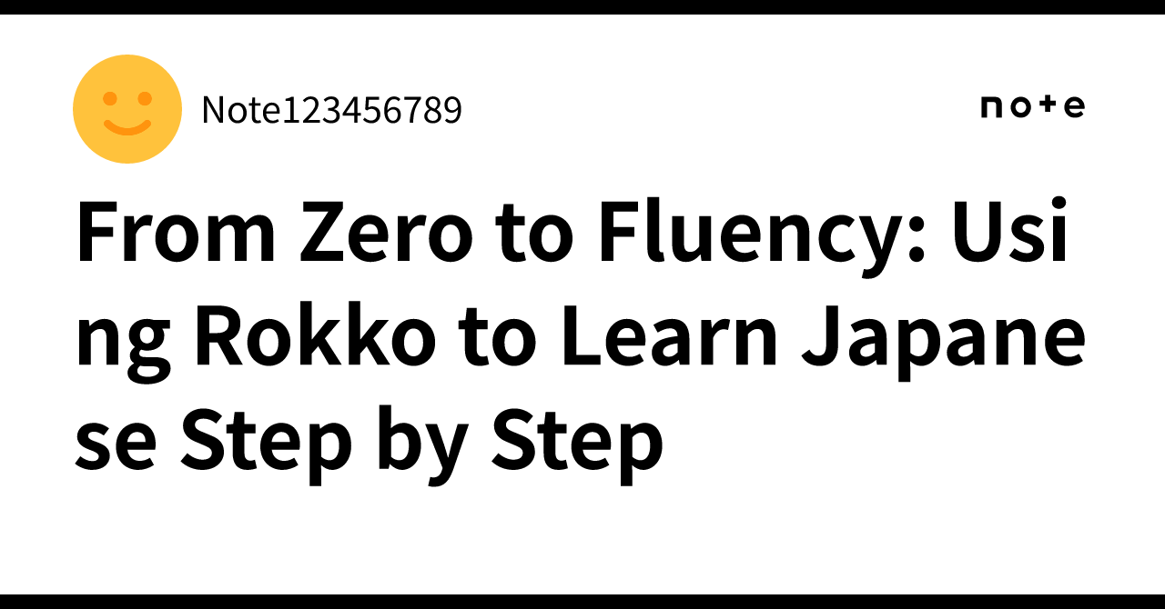 From Zero to Fluency: Using Rokko to Learn Japanese Step by Step ...