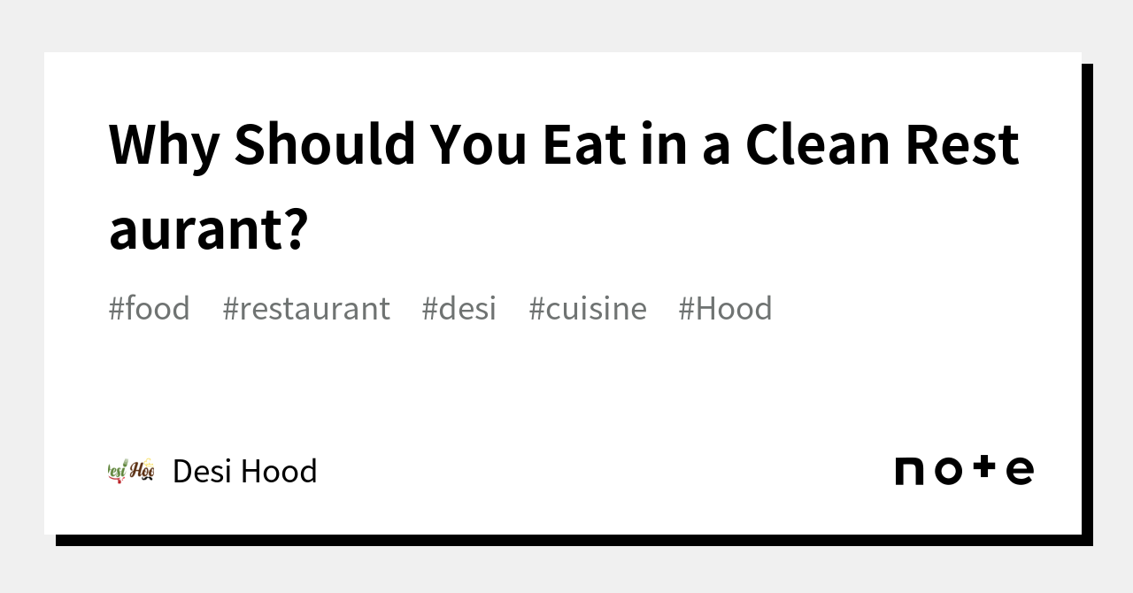 why-should-you-eat-in-a-clean-restaurant-desi-hood-note