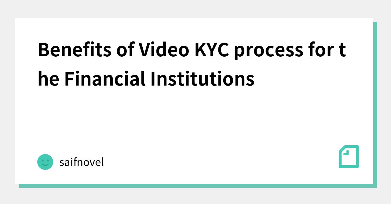 Benefits of Video KYC process for the Financial Institutions｜saifnovel｜note