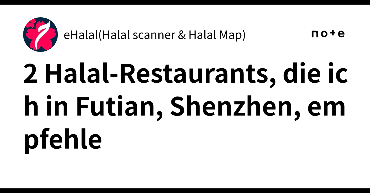 2 Halal Restaurants I recommend in Futian, Shenzhen｜eHalal(Halal ...