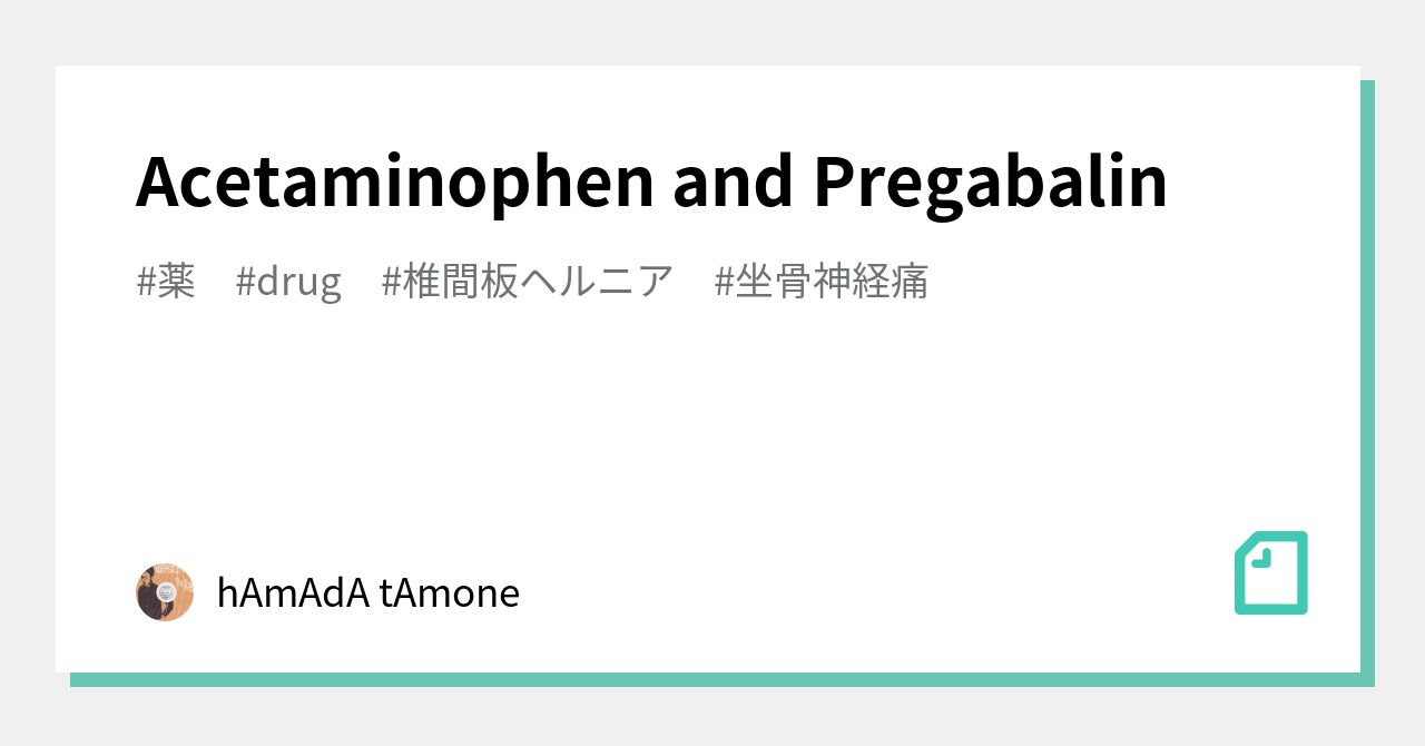 Acetaminophen and Pregabalin｜hAmAdA tAmone｜note