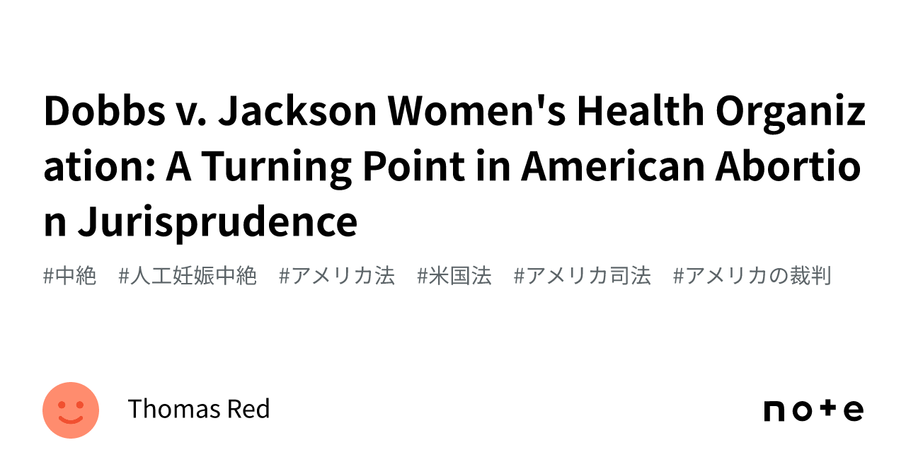 Dobbs v. Jackson Women's Health Organization A Turning Point in American Abortion Jurisprudence