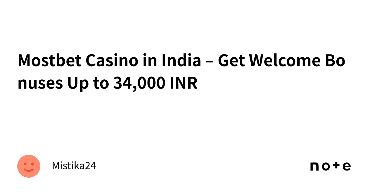Mostbet Casino in India – Get Welcome Bonuses Up to 34,000 INR｜Mistika24
