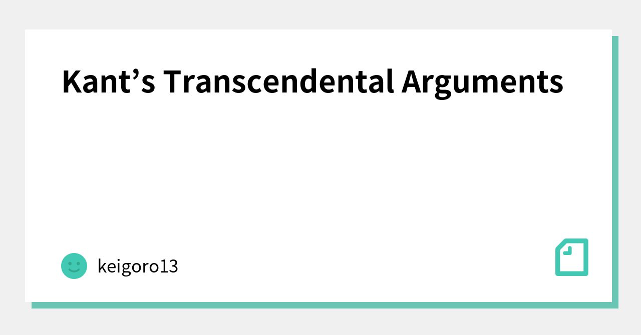 Kant’s Transcendental Arguments｜keigoro13｜note