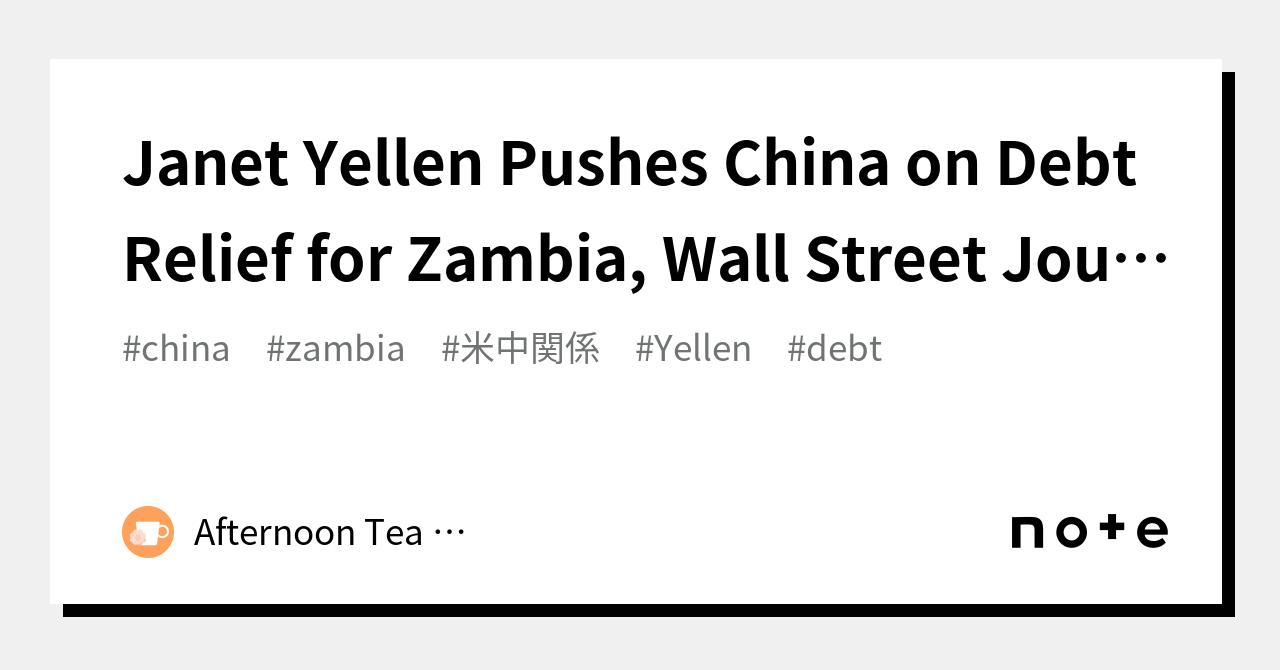 Yellen Pushes China on Debt Relief for Zambia, Wall Street
