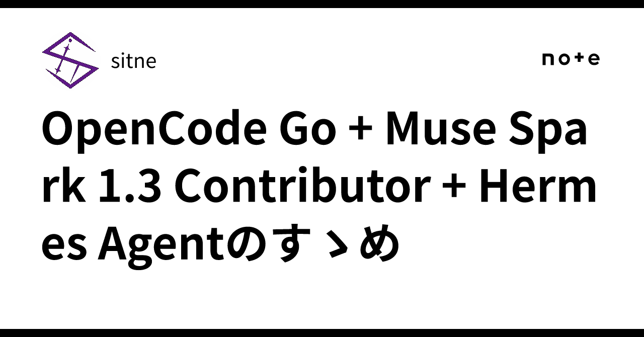 A Recommendation for OpenCode Go + Muse Spark 1.3 Contributor + Hermes ...