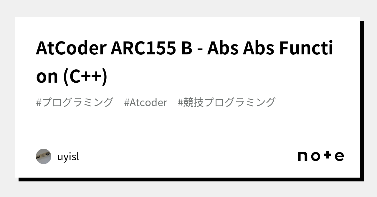 AtCoder ARC155 B Abs Abs Function (C++)｜uyisl｜note