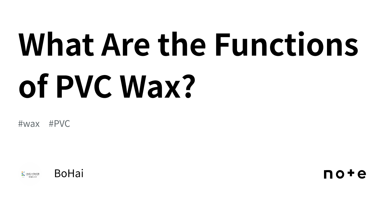 What Are the Functions of PVC Wax?｜BoHai