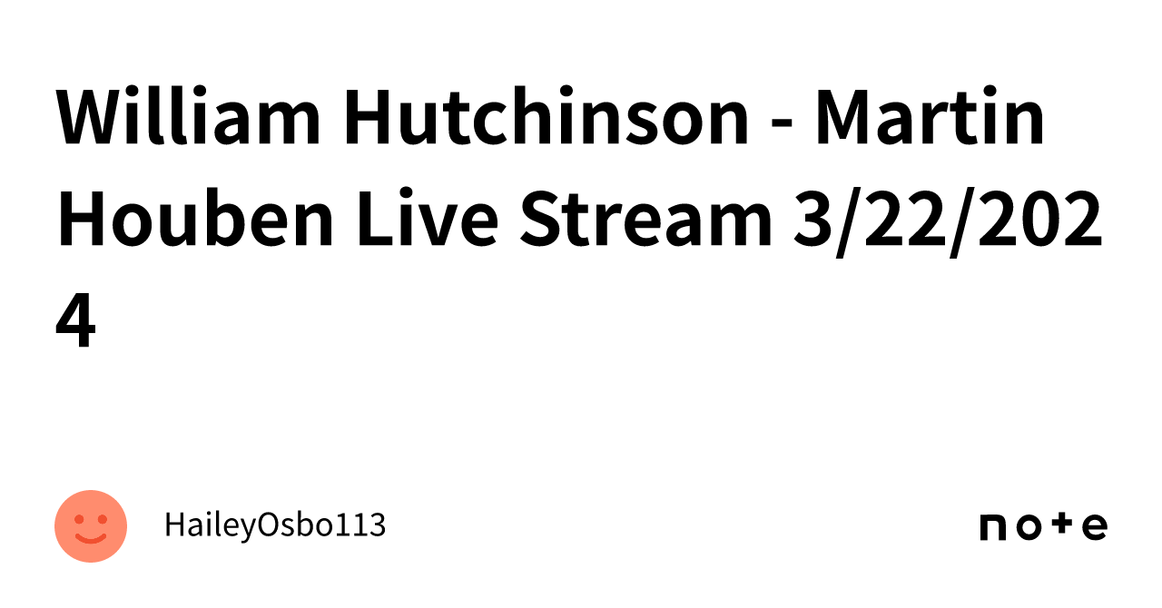 William Hutchinson - Martin Houben Live Stream 3/22/2024｜HaileyOsbo113