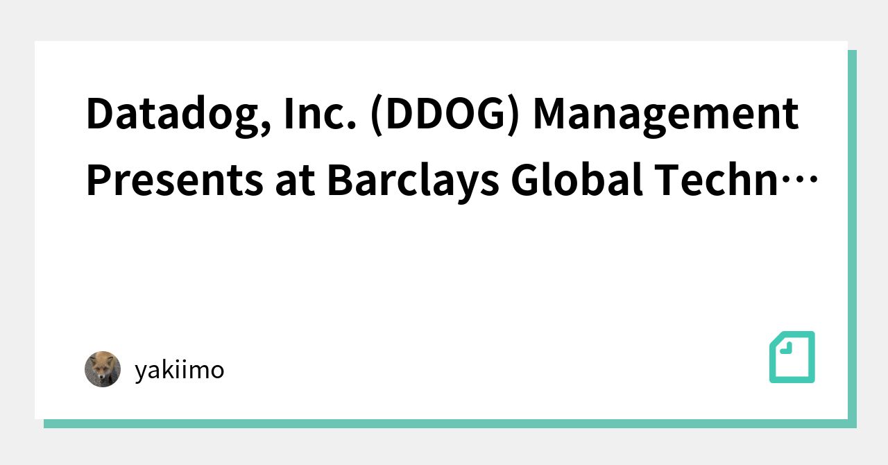 Datadog, Inc. (DDOG) Management Presents At Barclays Global Technology ...