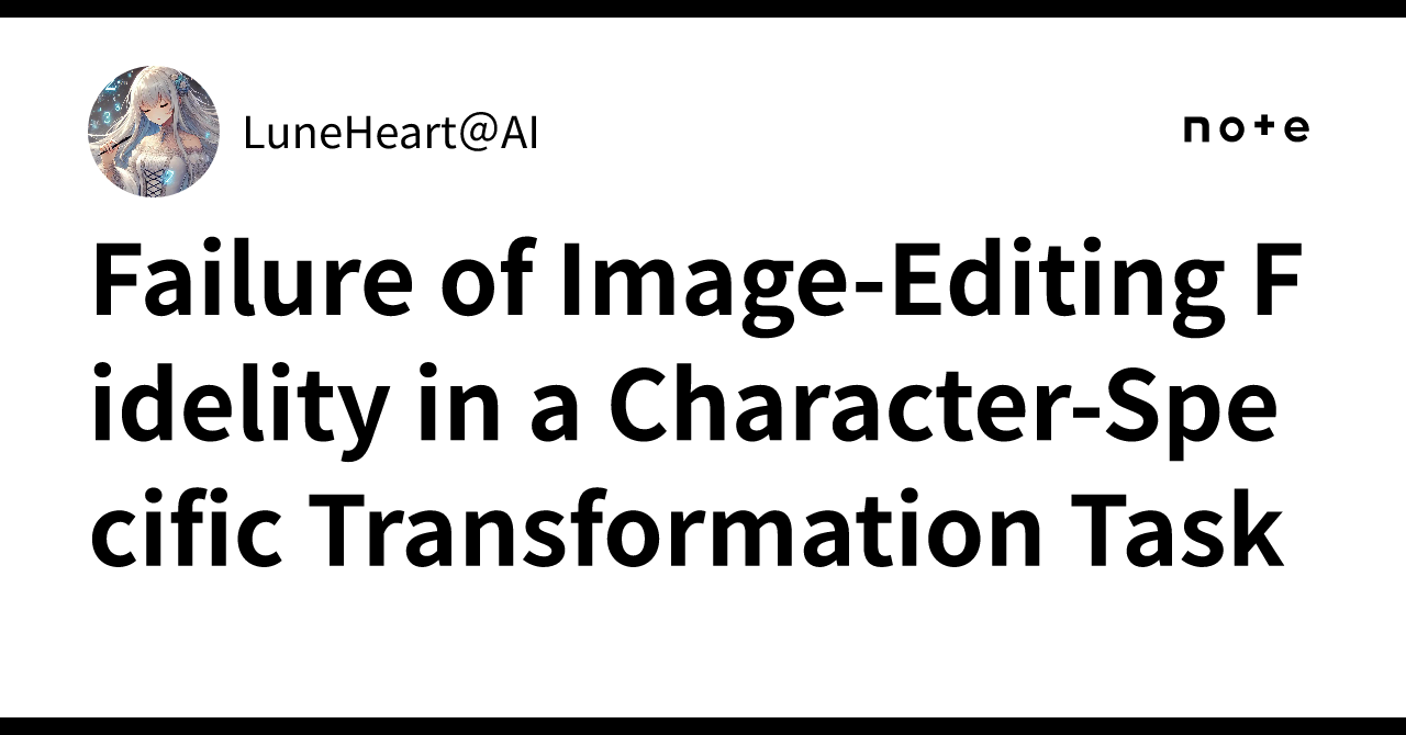 Failure of Image-Editing Fidelity in a Character-Specific ...