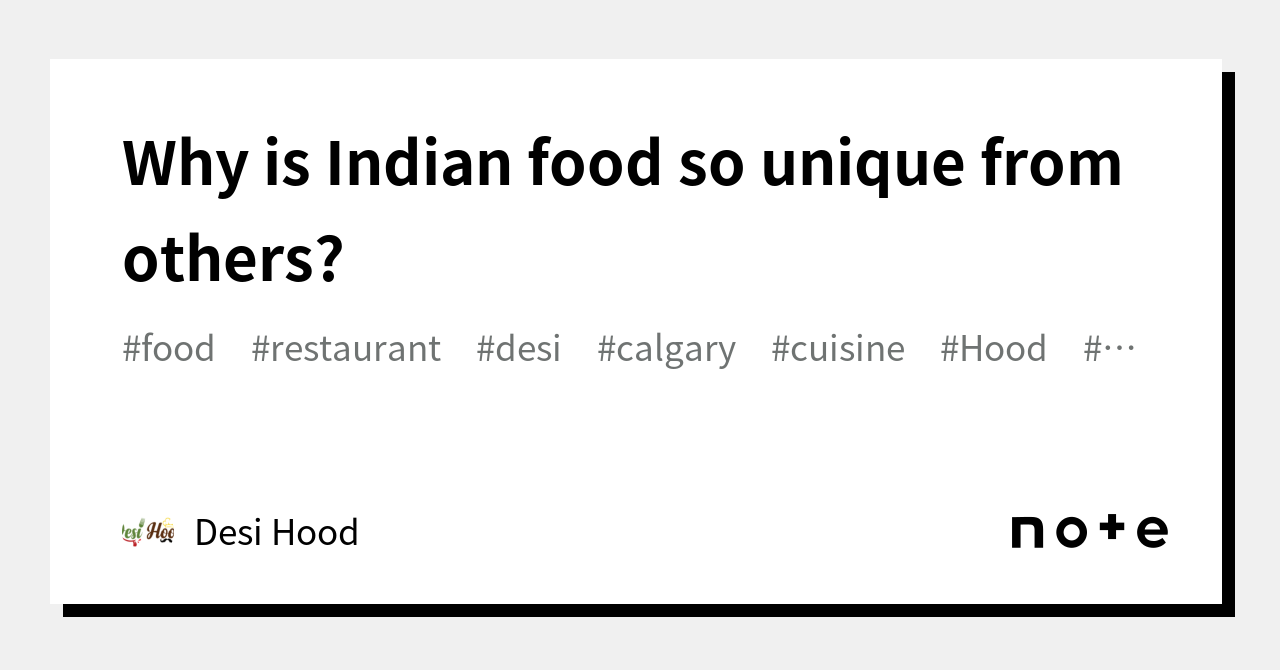 why-is-indian-food-so-unique-from-others-desi-hood-note