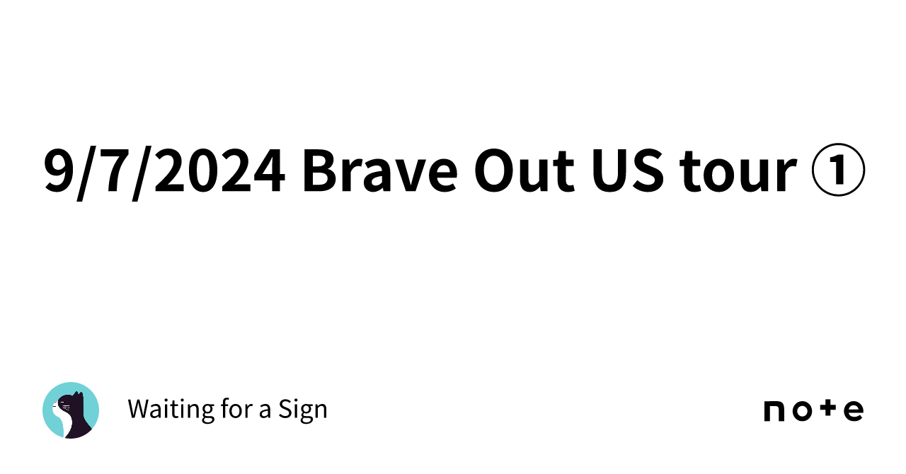 9/7/2024 Brave Out US tour ①｜Waiting for a Sign