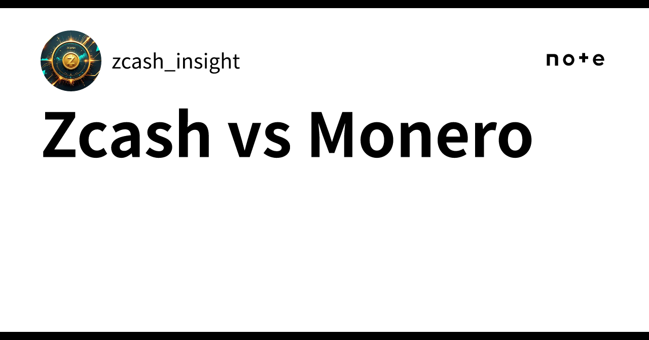 Zcash vs Monero｜zcash_insight