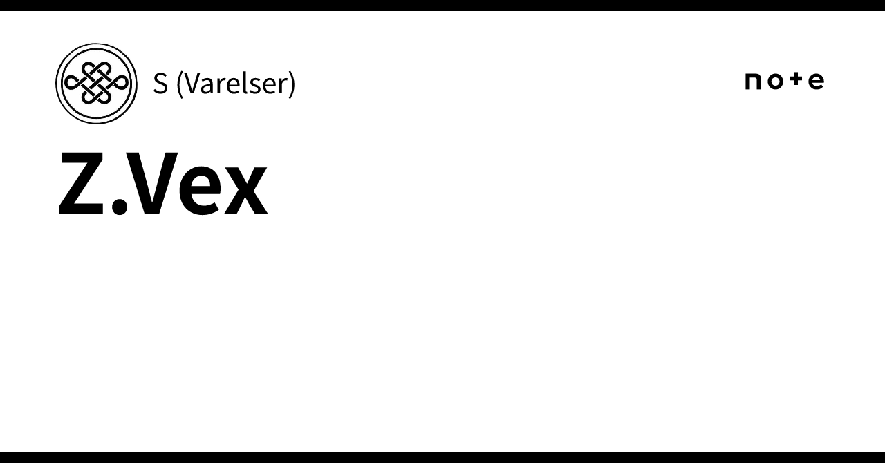 Z.Vex｜S (Varelser)