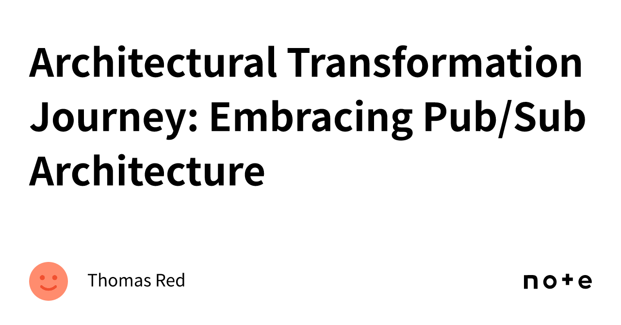 Architectural Transformation Journey: Embracing Pub/Sub Architecture ...