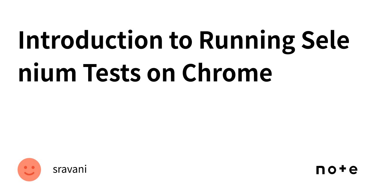 Introduction to Running Selenium Tests on Chrome ｜sravani