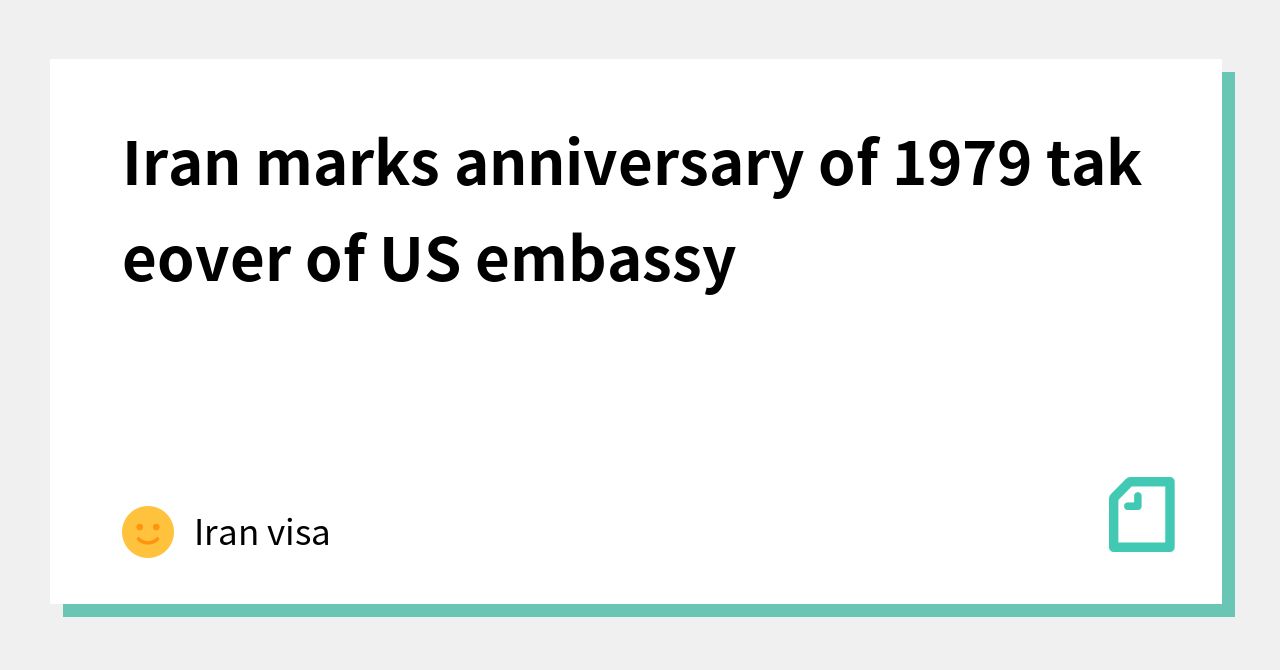 Iran marks anniversary of 1979 takeover of US embassy｜Iran visa