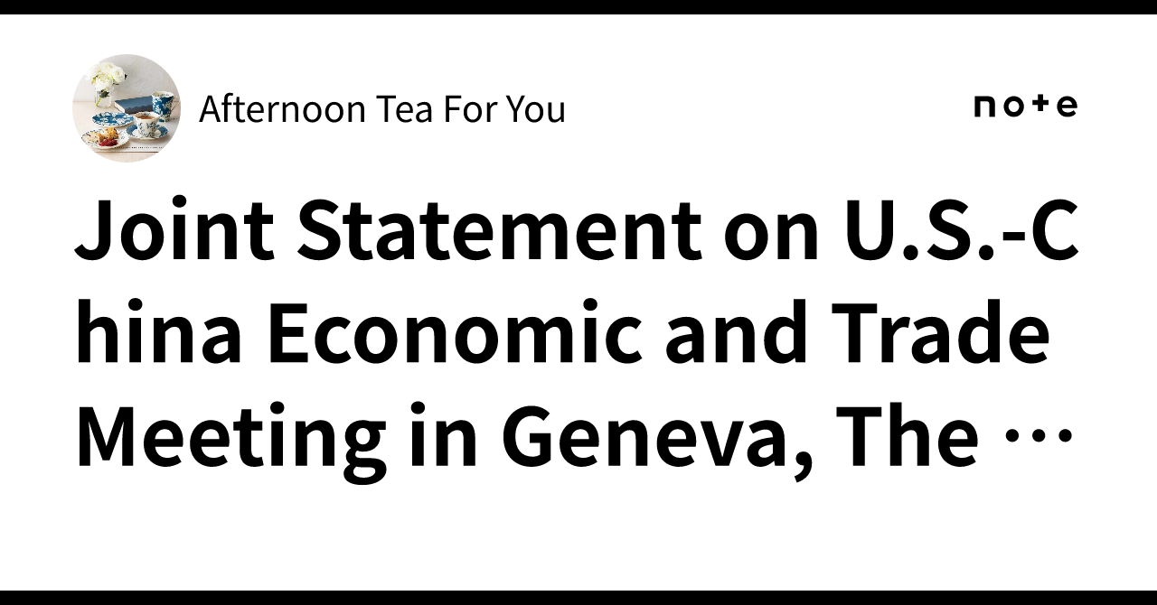 Joint Statement on U.S.-China Economic and Trade Meeting in Geneva, The ...