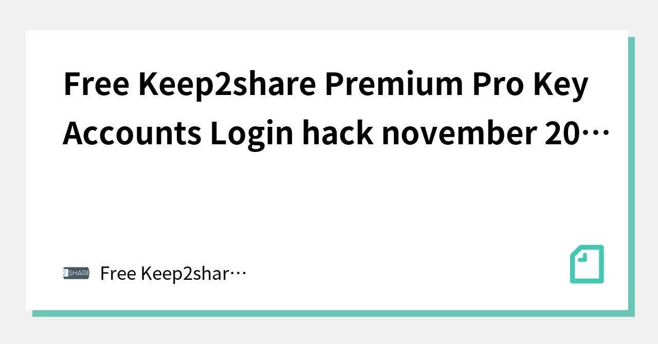 Free Keep2share Premium Pro Key Accounts Login Hack November 2021｜Free ...