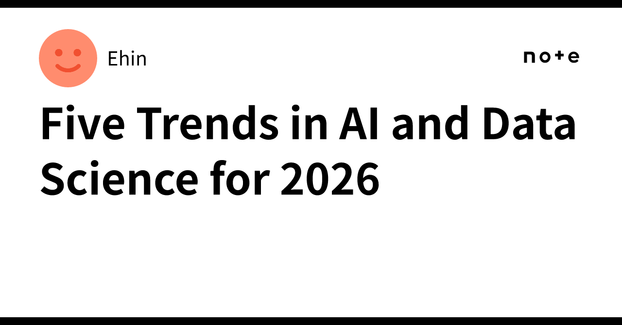 Five Trends in AI and Data Science for 2026｜Ehin