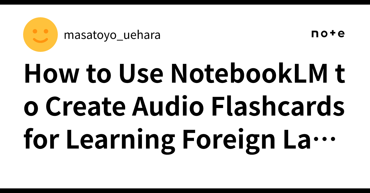 How to Use NotebookLM to Create Audio Flashcards for Learning Foreign ...