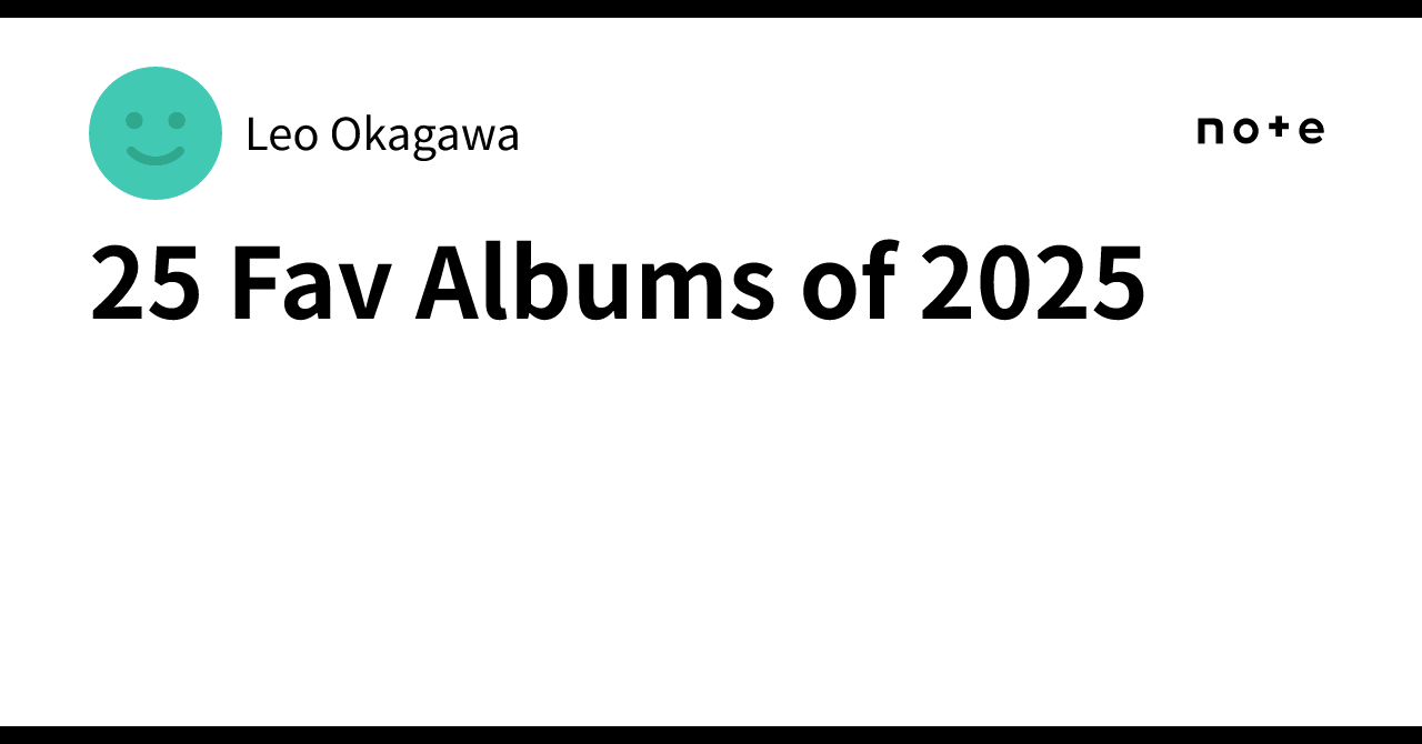 25 Fav Albums of 2025｜Leo Okagawa