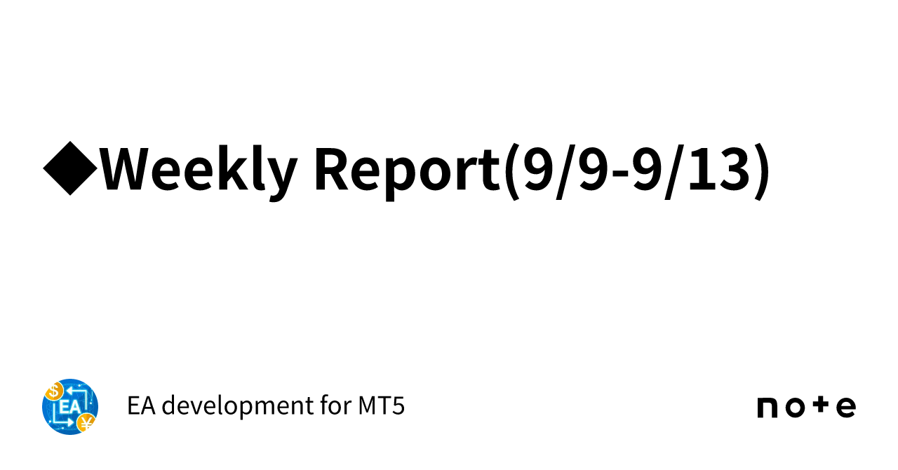 Weekly Report 9 9 9 13 ｜ea Development For Mt5