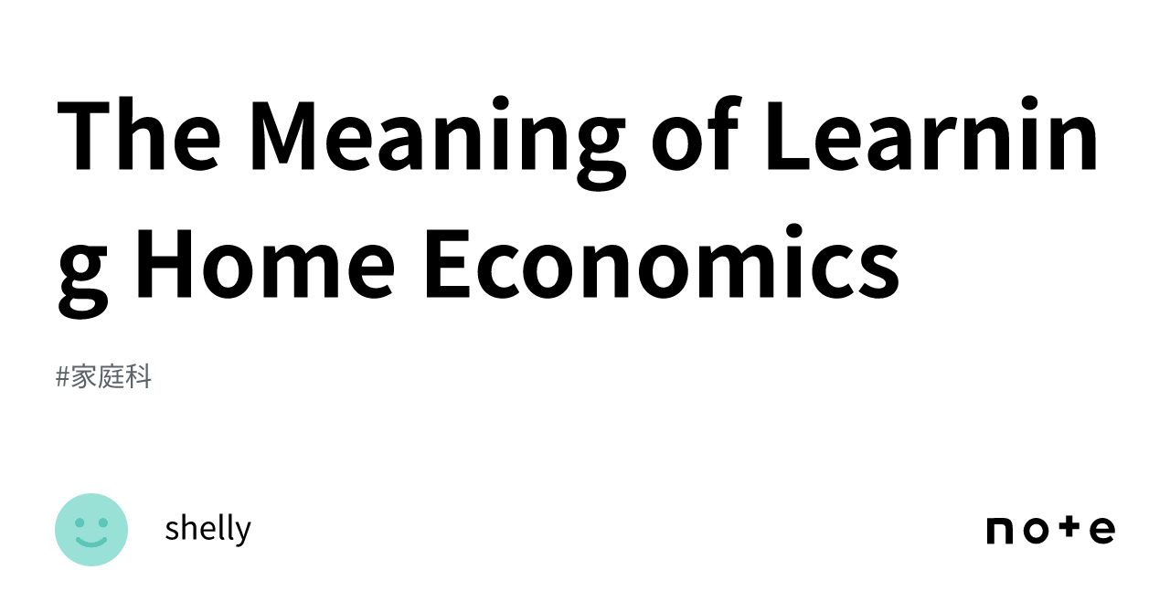 The Meaning of Learning Home Economics｜shelly