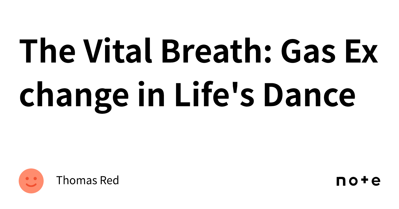 The Vital Breath: Gas Exchange in Life's Dance｜Thomas Red