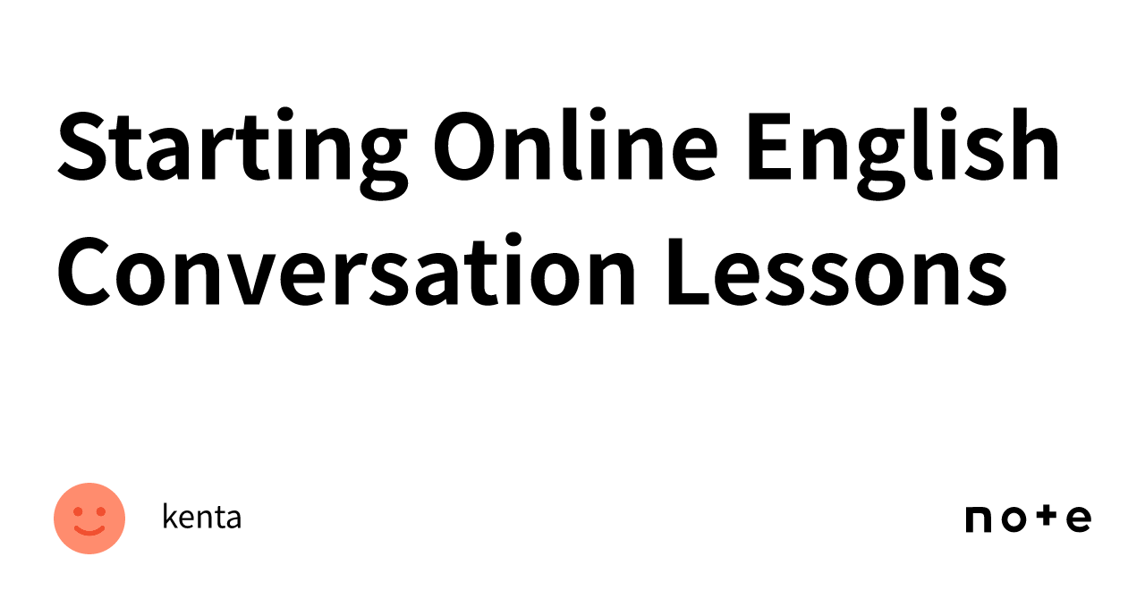 Starting Online English Conversation Lessons｜kenta