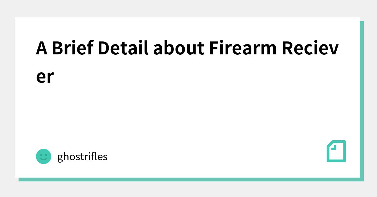 A Brief Detail about Firearm Reciever｜ghostrifles