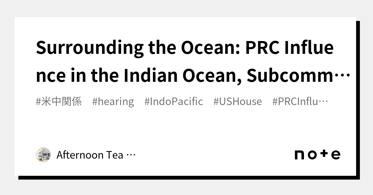 Surrounding The Ocean: PRC Influence In The Indian Ocean, Subcommittee ...