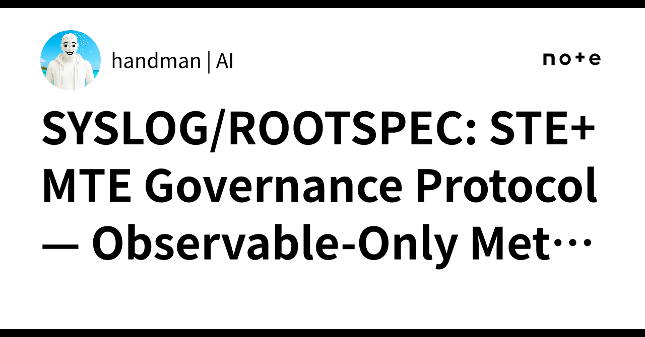 Ontol SYSLOG/ROOTSPEC: STE+MTE Governance Protocol — Observable-Only ...