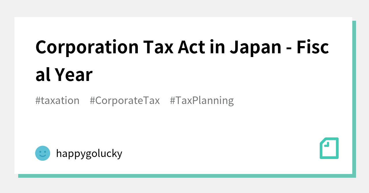 Corporation Tax Act in Japan Fiscal Year｜happygolucky｜note