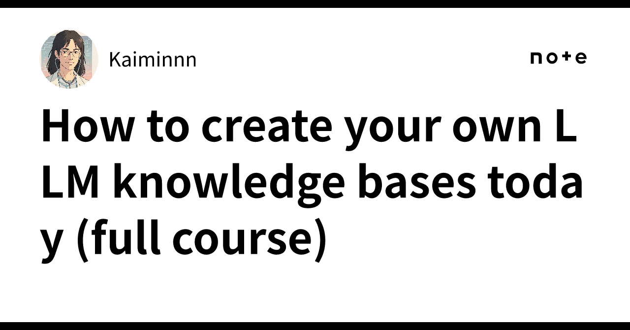 How to create your own LLM knowledge bases today (full course)｜Kaiminnn