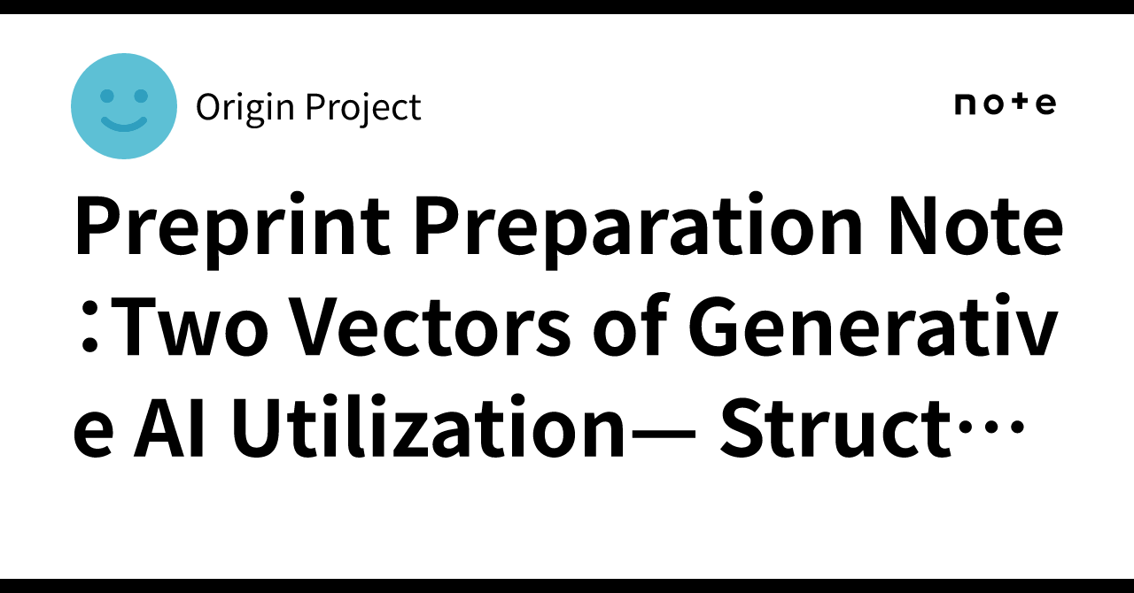 Preprint Preparation Note：Two Vectors of Generative AI Utilization ...