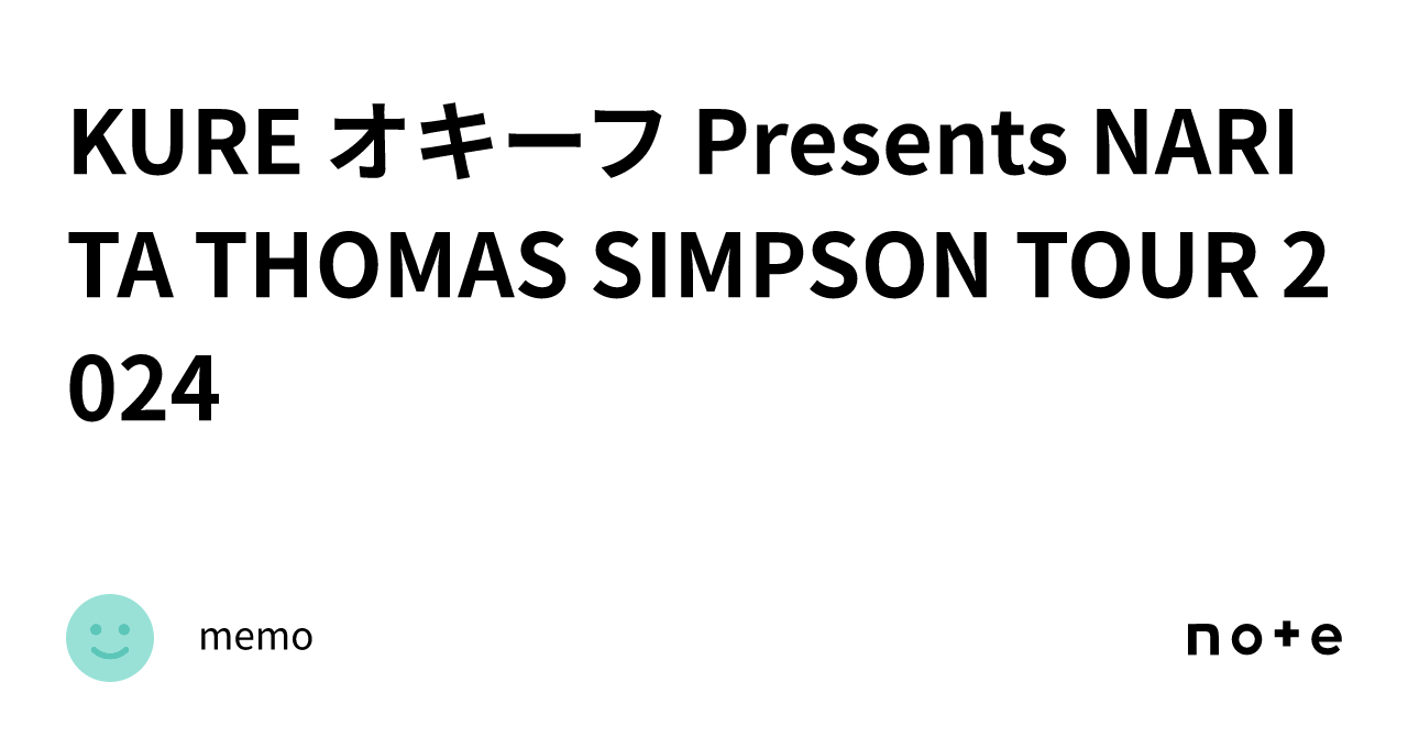 KURE オキーフ Presents NARITA THOMAS SIMPSON TOUR 2024｜memo