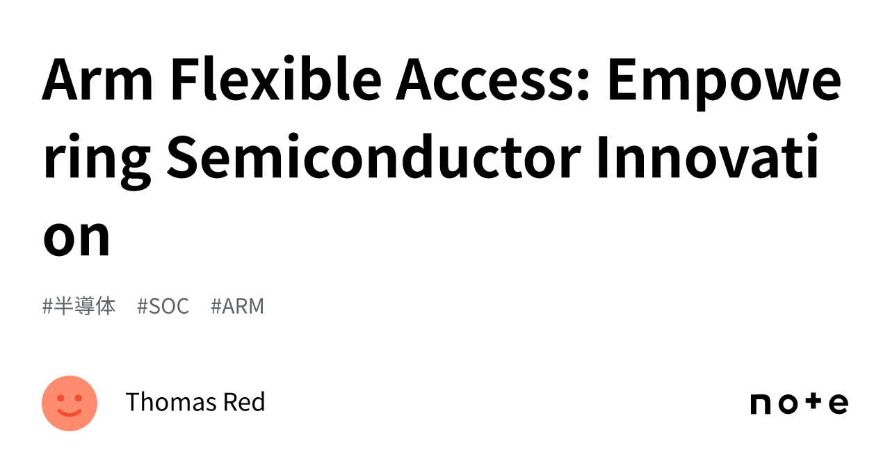 Arm Flexible Access Empowering Semiconductor Innovation｜Thomas Red