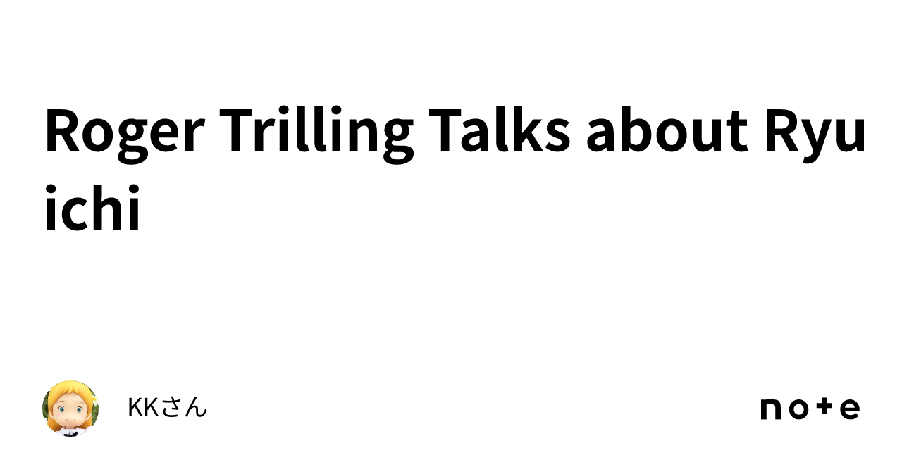 Ron T Riling Roger Trilling Talks about Ryuichi|KKさん